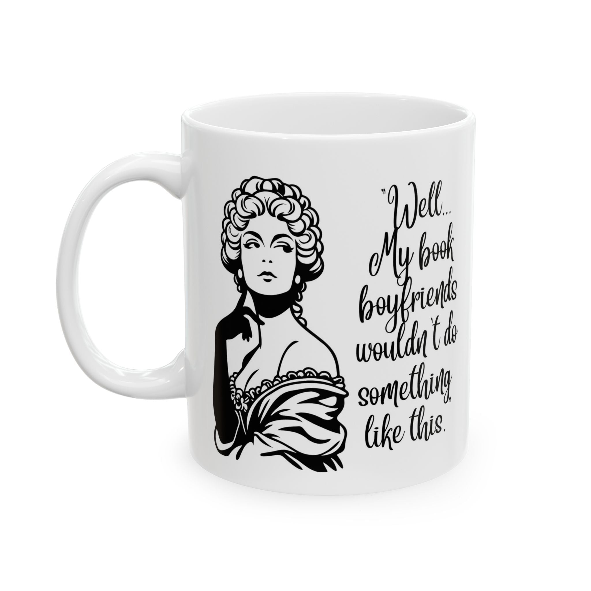 Ceramic Mug — Vintage Lady Illustration with Quote Well… if my book boyfriends wouldn't do something like this