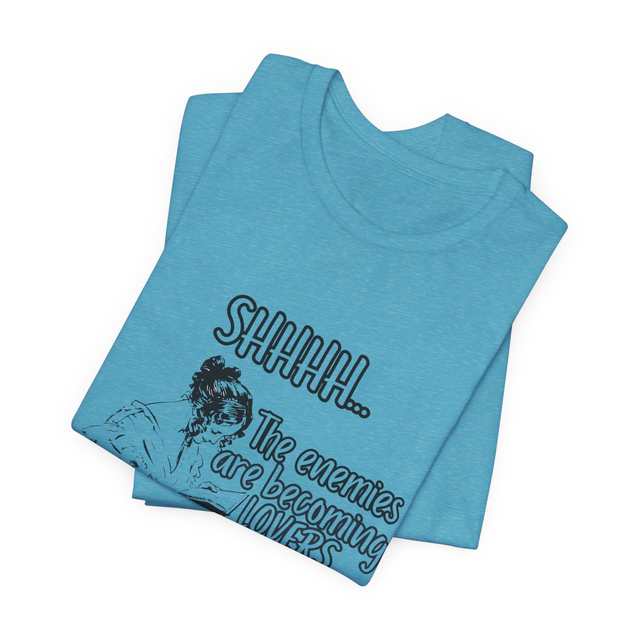 Shhhh... The Enemies Are Becoming Lovers Tee