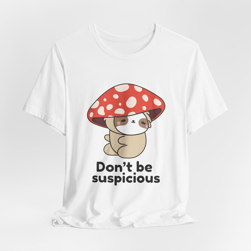 Don't Be Suspicious Mushroom Sloth T-Shirt — Cute Funny Graphic Tee