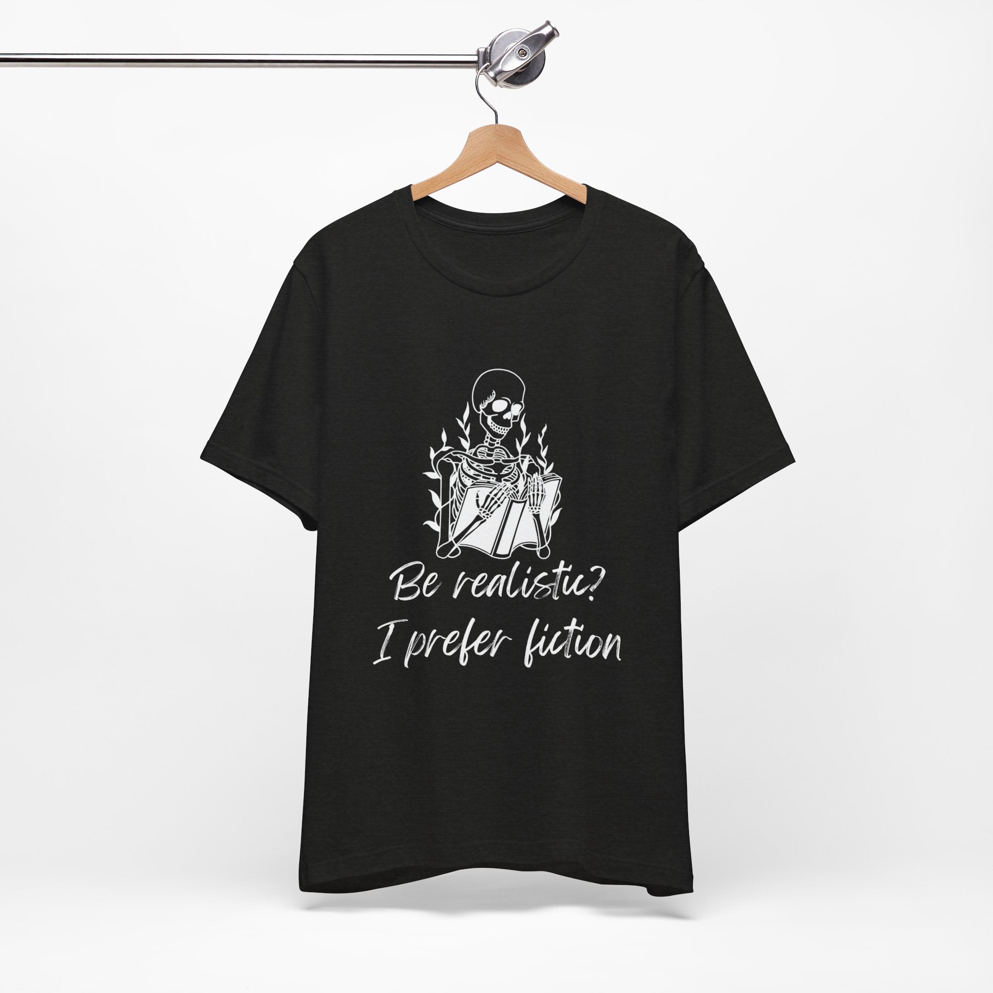 Fiction Lover T‑Shirt — “Be realistic? I prefer fiction” Graphic Tee