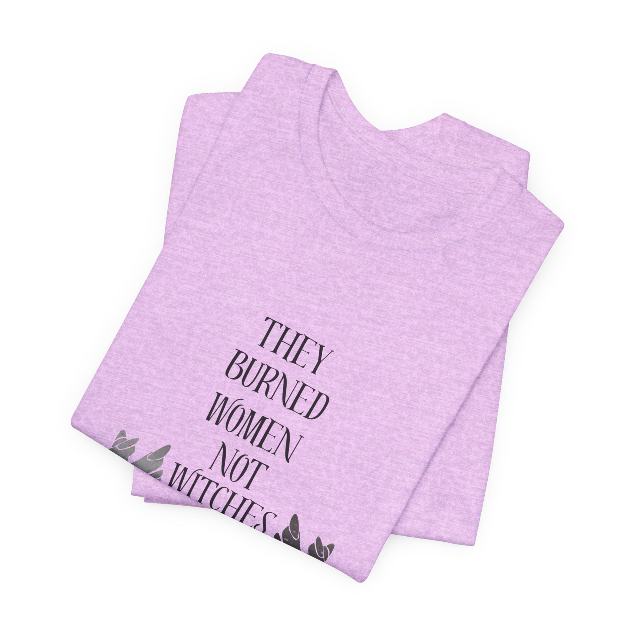 They Burned Women Not Witches Graphic Tee