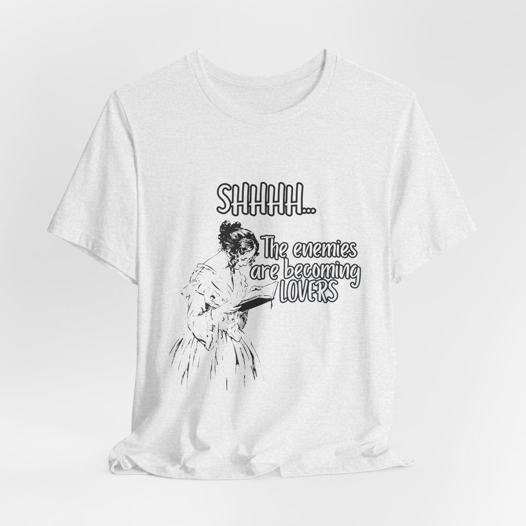 Shhhh... The Enemies Are Becoming Lovers Tee