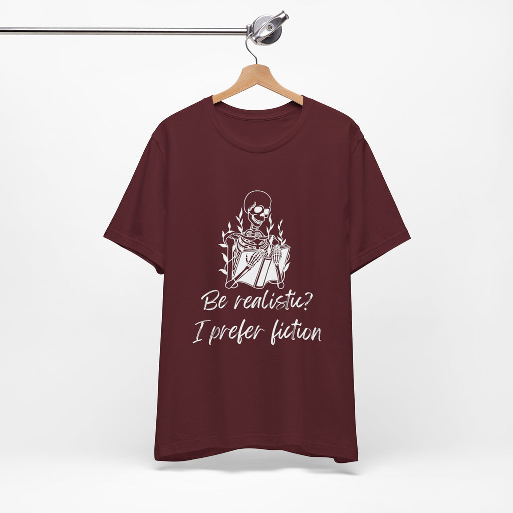 Fiction Lover T‑Shirt — “Be realistic? I prefer fiction” Graphic Tee