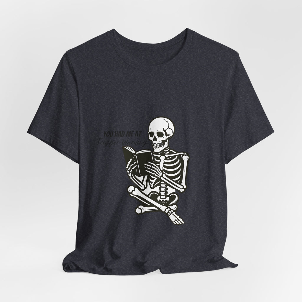 Skeleton Reading Tee - "You Had Me At Trigger Warning" Graphic T-Shirt