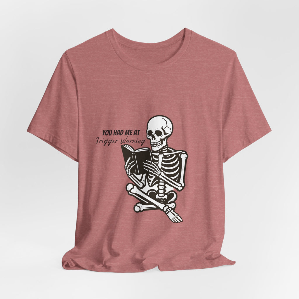 Skeleton Reading Tee - "You Had Me At Trigger Warning" Graphic T-Shirt