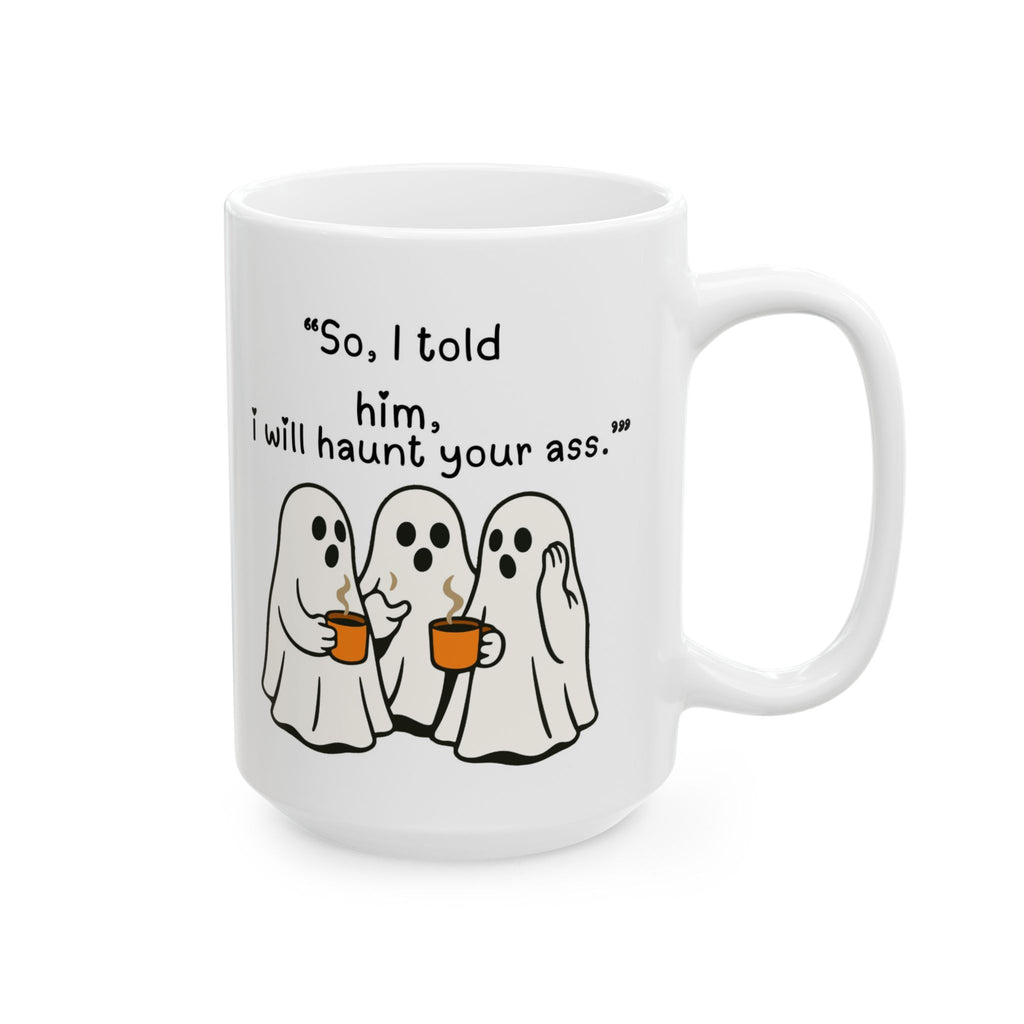 Funny Ghost Mug - 'Scared? I Will Haunt Your Ass' Ceramic Coffee Cup (11oz & 15oz)