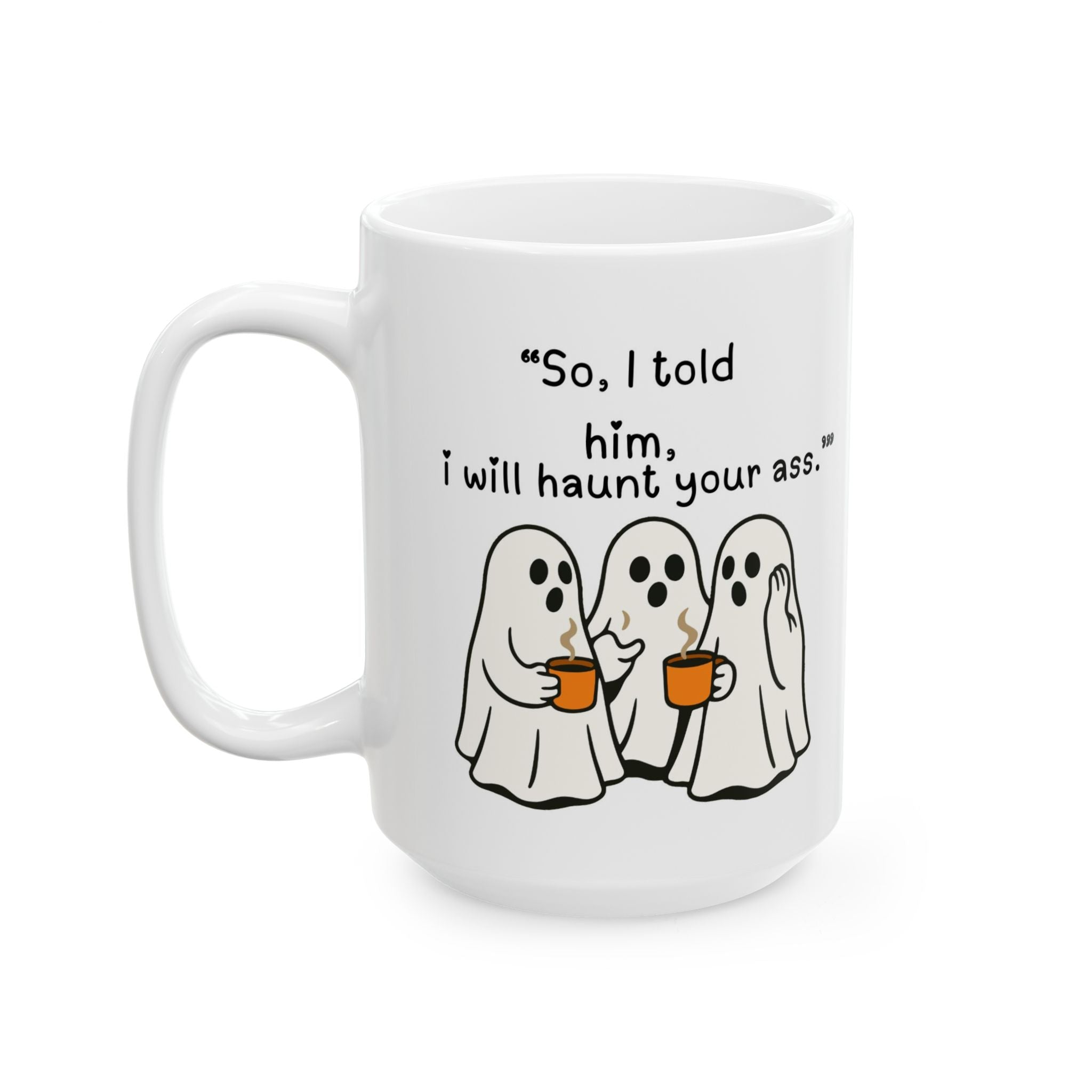 Funny Ghost Mug - 'Scared? I Will Haunt Your Ass' Ceramic Coffee Cup (11oz & 15oz)