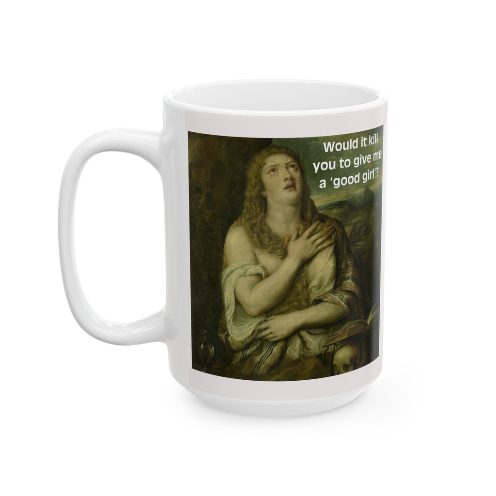 11oz/15oz Ceramic Mug — Vintage Portrait with Quote Would it kill you to give me a good girl?
