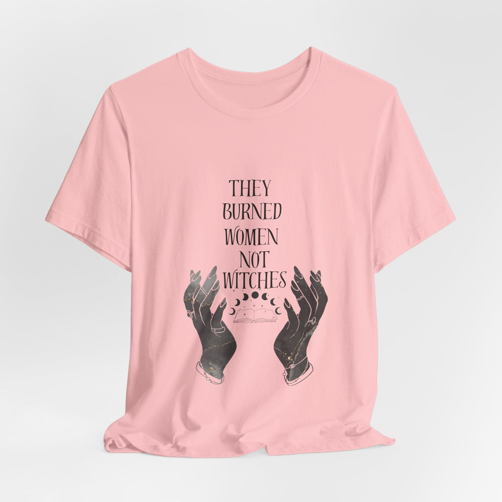 They Burned Women Not Witches Graphic Tee