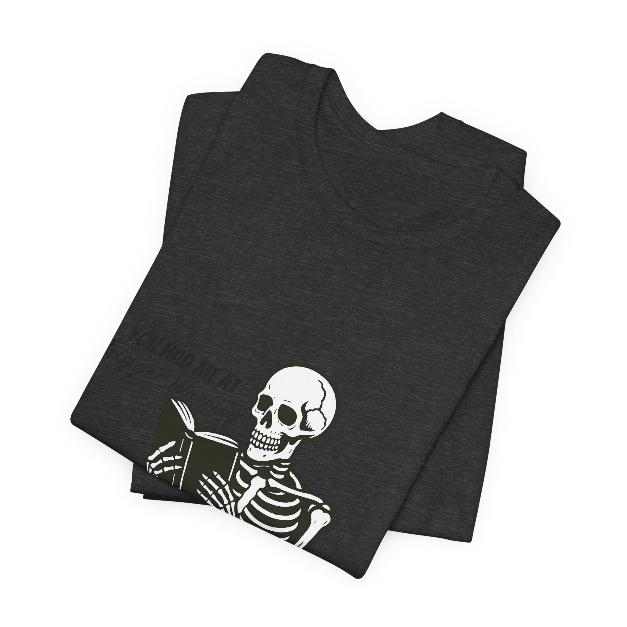 Skeleton Reading Tee - "You Had Me At Trigger Warning" Graphic T-Shirt