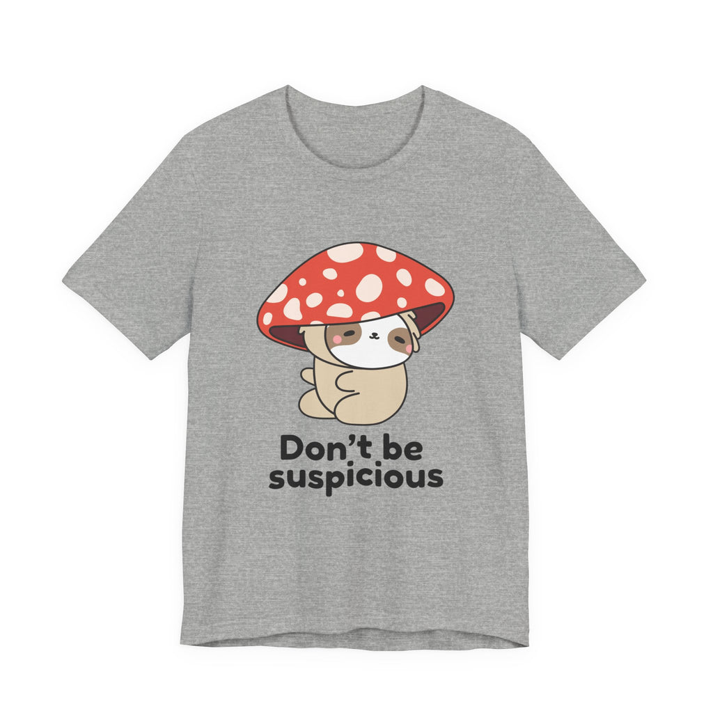 Don't Be Suspicious Mushroom Sloth T-Shirt — Cute Funny Graphic Tee