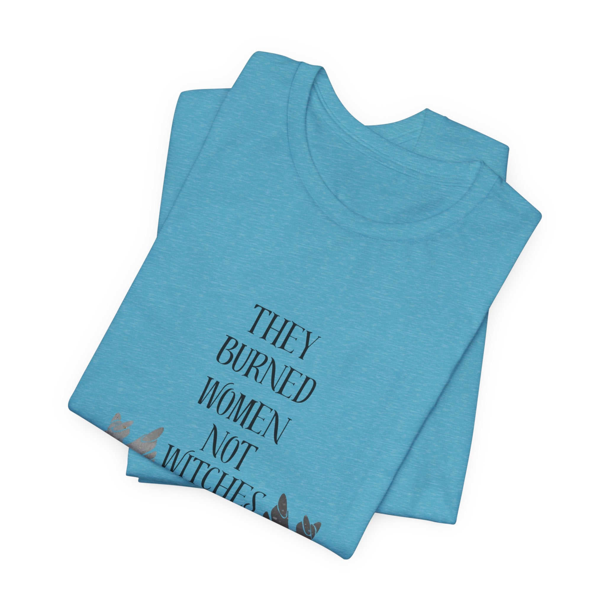 They Burned Women Not Witches Graphic Tee