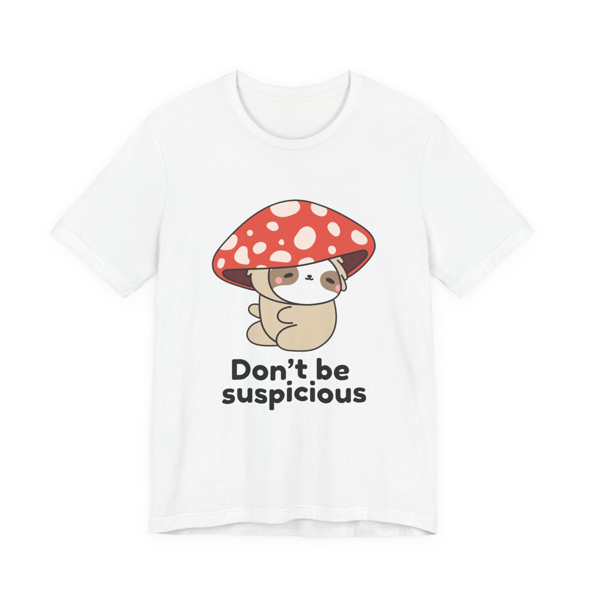 Don't Be Suspicious Mushroom Sloth T-Shirt — Cute Funny Graphic Tee