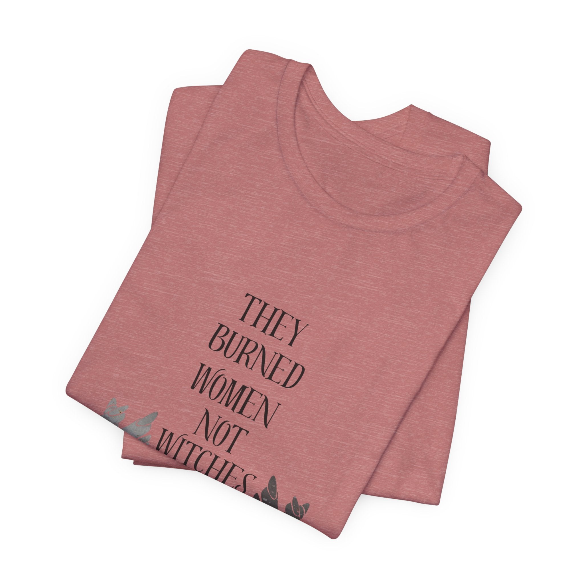 They Burned Women Not Witches Graphic Tee