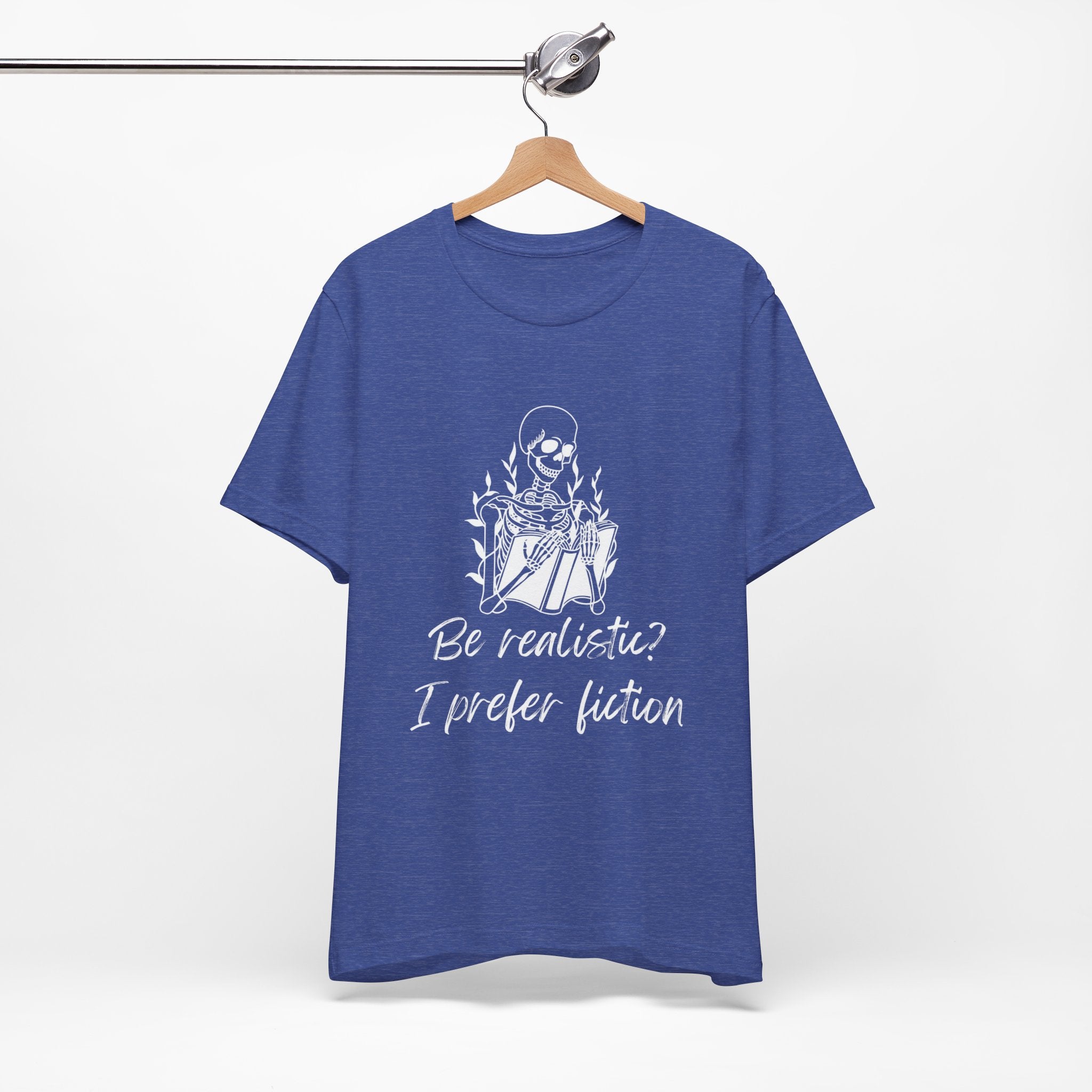 Fiction Lover T‑Shirt — “Be realistic? I prefer fiction” Graphic Tee