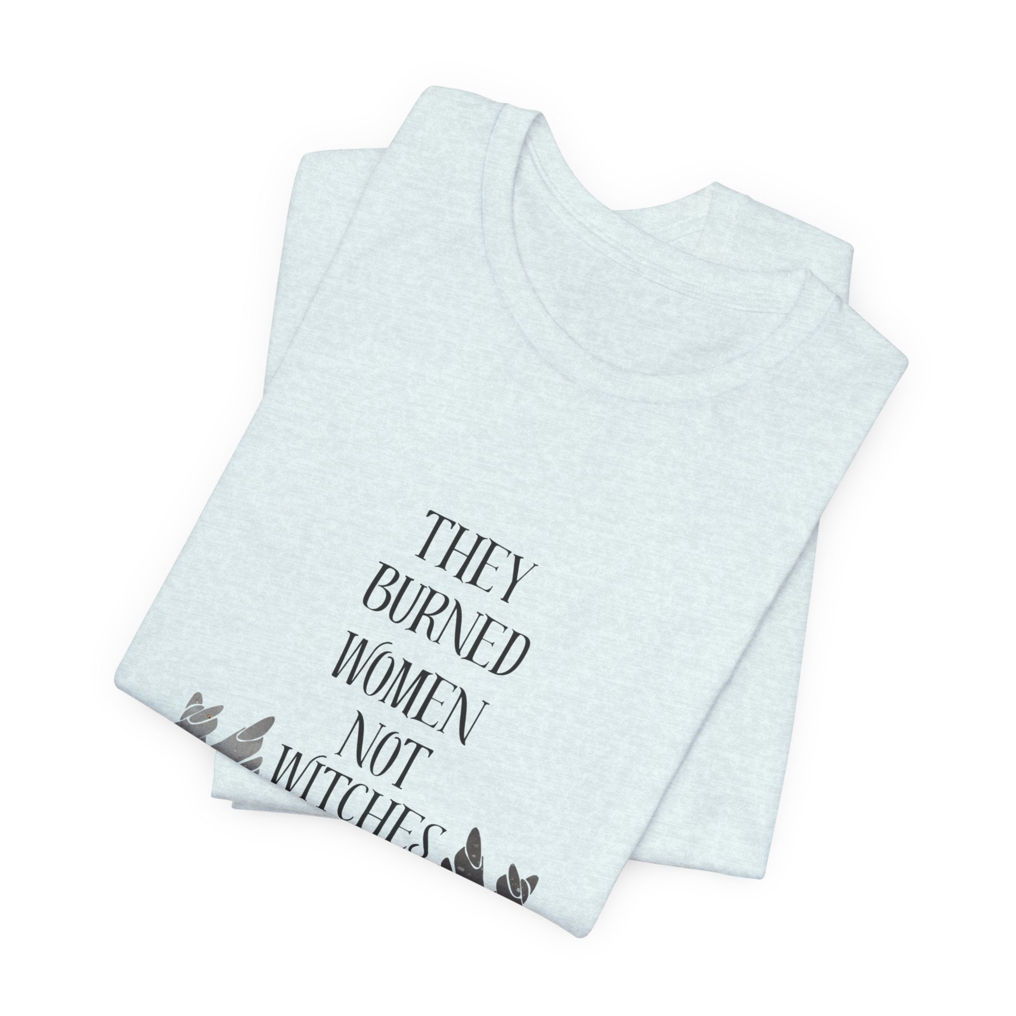They Burned Women Not Witches Graphic Tee