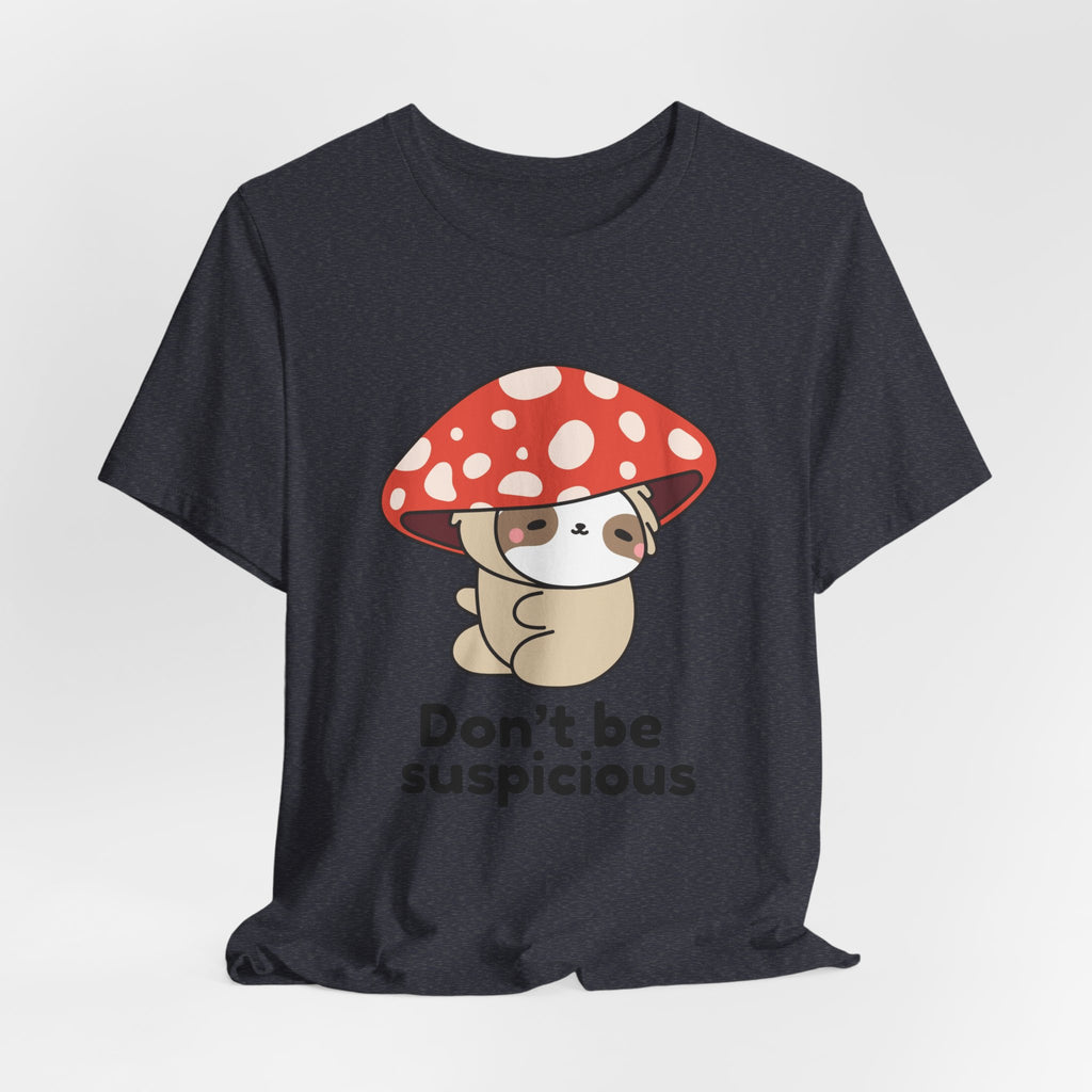 Don't Be Suspicious Mushroom Sloth T-Shirt — Cute Funny Graphic Tee