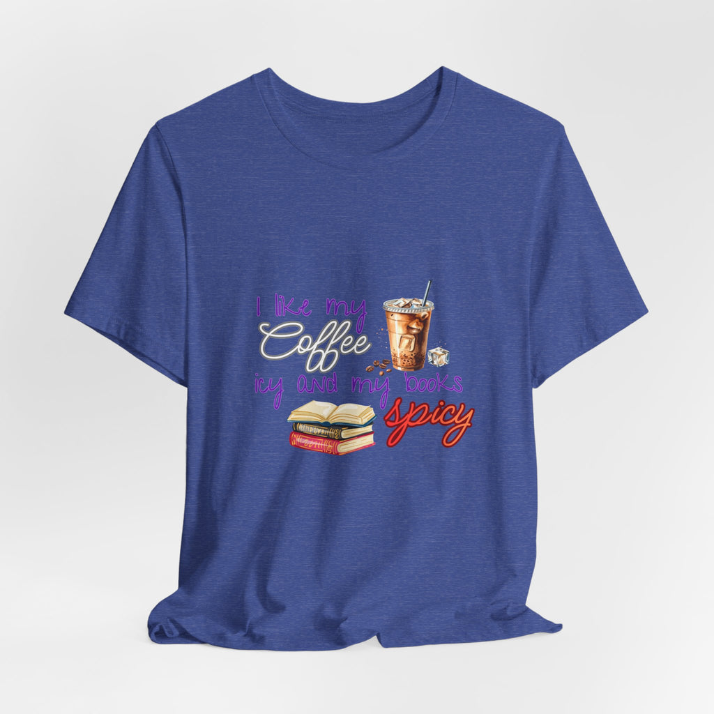 T-Shirt — "I Like My Coffee Icy and My Books Spicy" Graphic Tee (Coffee & Book Lovers)
