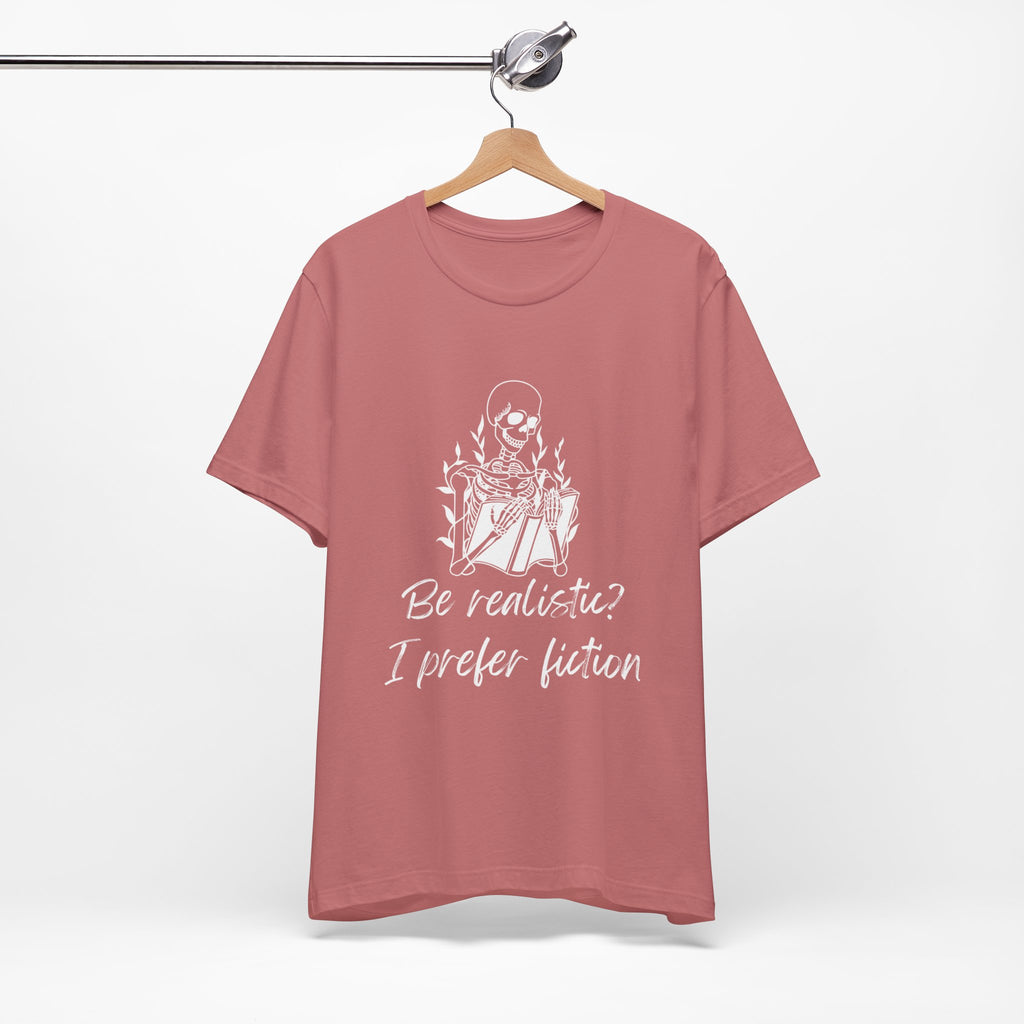 Fiction Lover T‑Shirt — “Be realistic? I prefer fiction” Graphic Tee