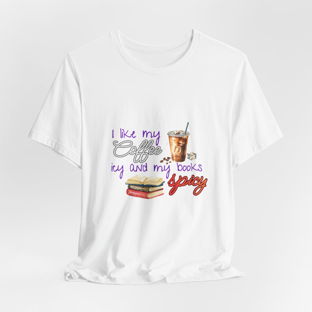 T-Shirt — "I Like My Coffee Icy and My Books Spicy" Graphic Tee (Coffee & Book Lovers)