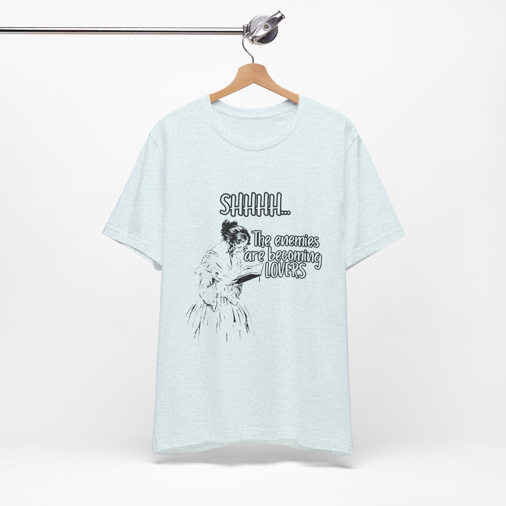 Shhhh... The Enemies Are Becoming Lovers Tee