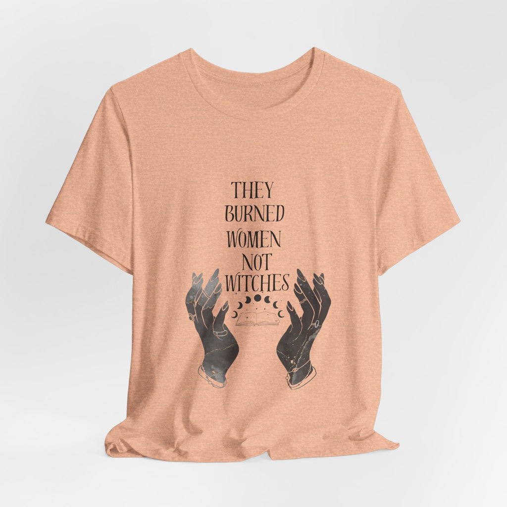 They Burned Women Not Witches Graphic Tee