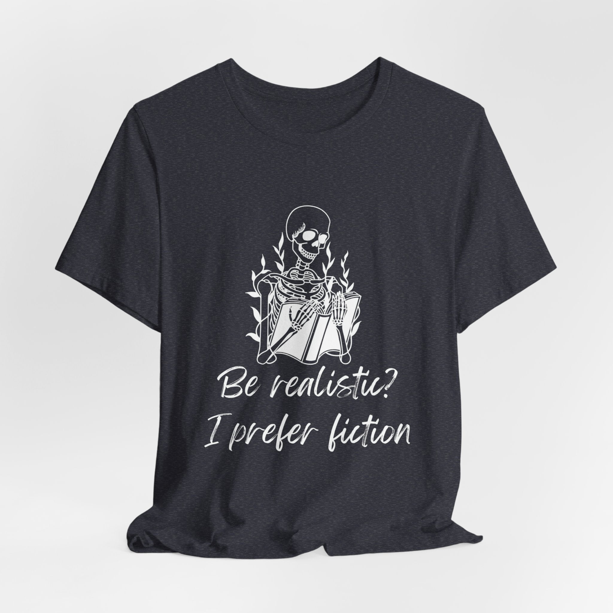 Fiction Lover T‑Shirt — “Be realistic? I prefer fiction” Graphic Tee