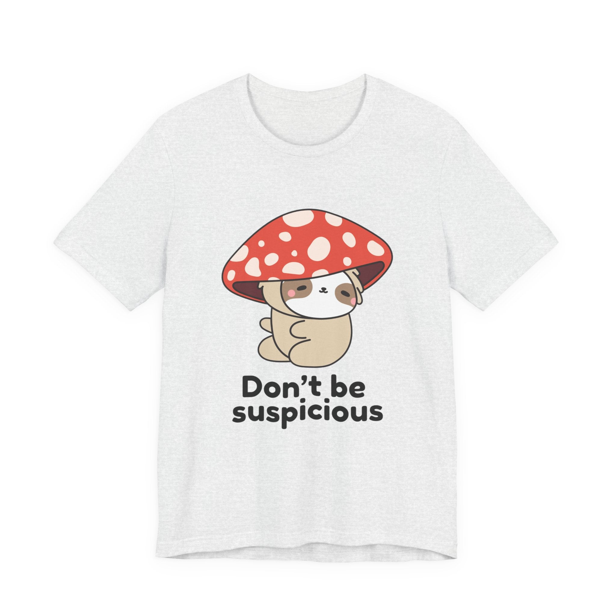 Don't Be Suspicious Mushroom Sloth T-Shirt — Cute Funny Graphic Tee