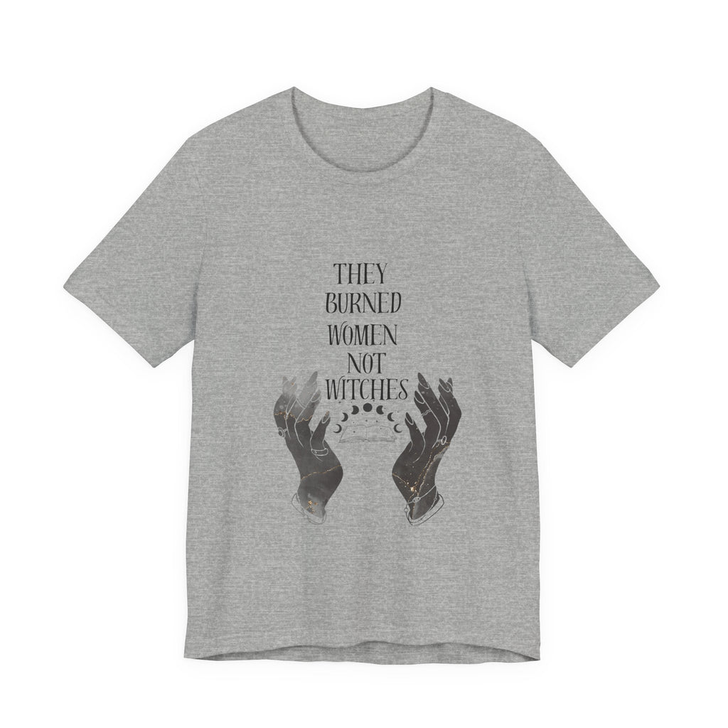 They Burned Women Not Witches Graphic Tee