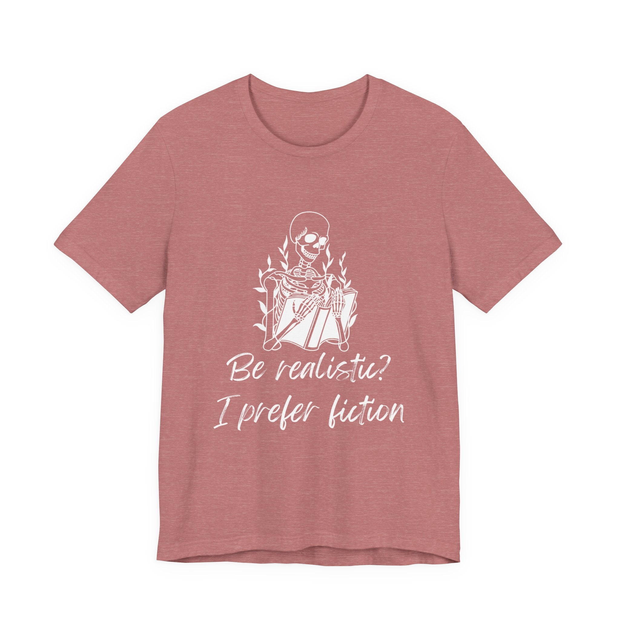 Fiction Lover T‑Shirt — “Be realistic? I prefer fiction” Graphic Tee