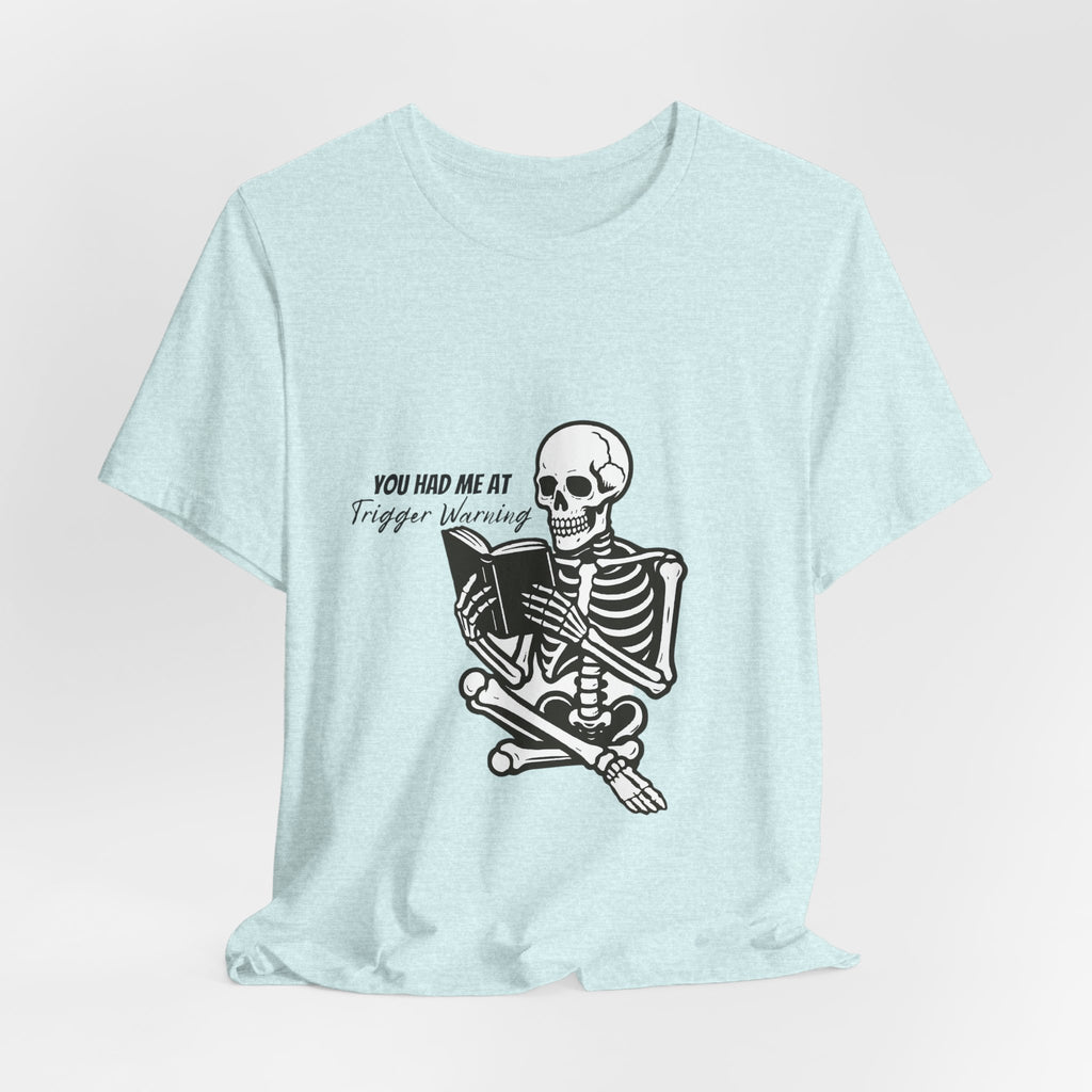 Skeleton Reading Tee - "You Had Me At Trigger Warning" Graphic T-Shirt