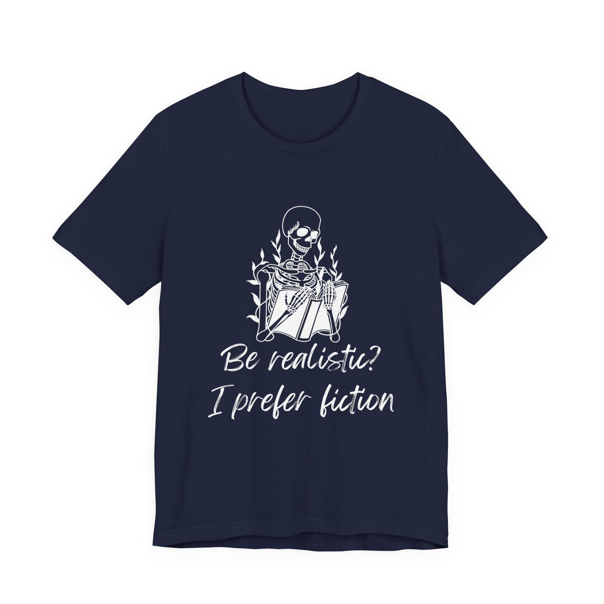 Fiction Lover T‑Shirt — “Be realistic? I prefer fiction” Graphic Tee