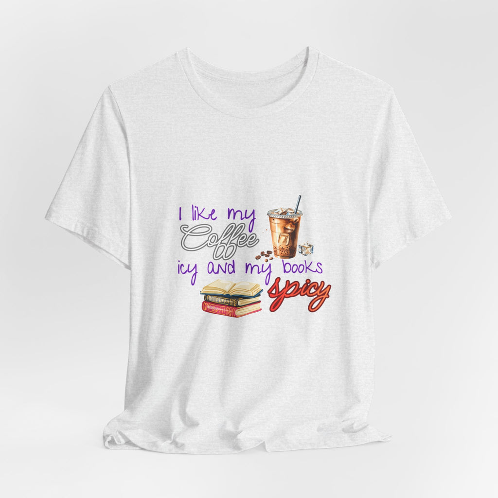 T-Shirt — "I Like My Coffee Icy and My Books Spicy" Graphic Tee (Coffee & Book Lovers)