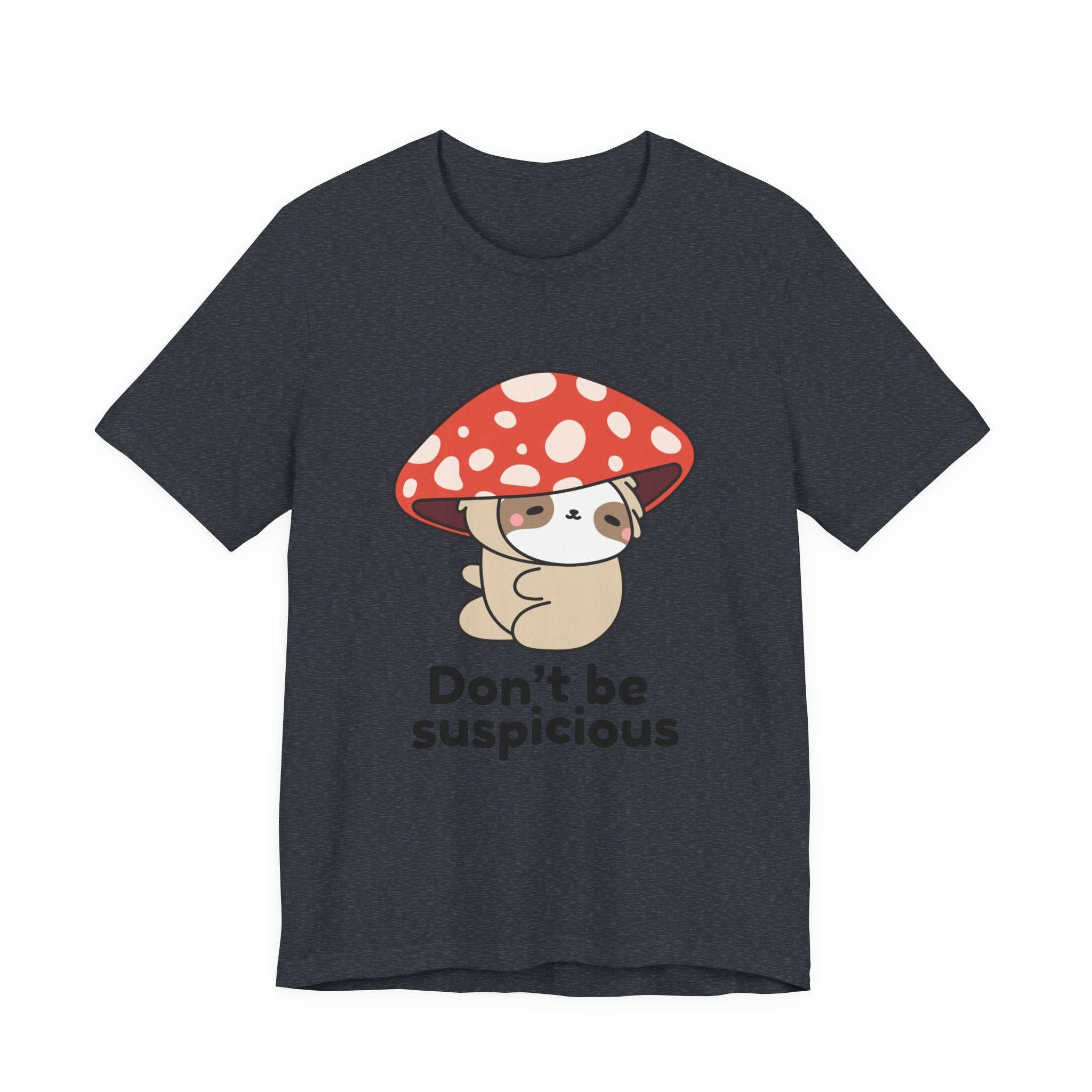 Don't Be Suspicious Mushroom Sloth T-Shirt — Cute Funny Graphic Tee