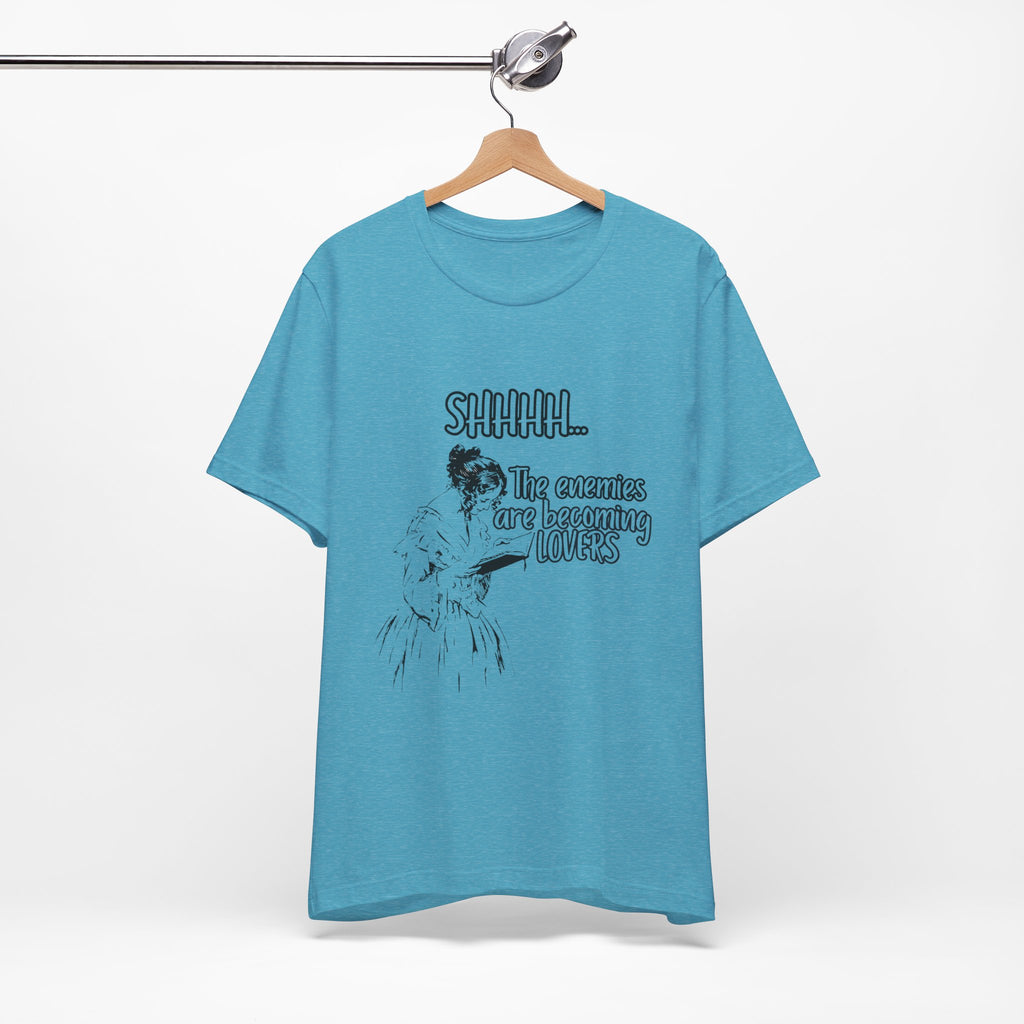 Shhhh... The Enemies Are Becoming Lovers Tee