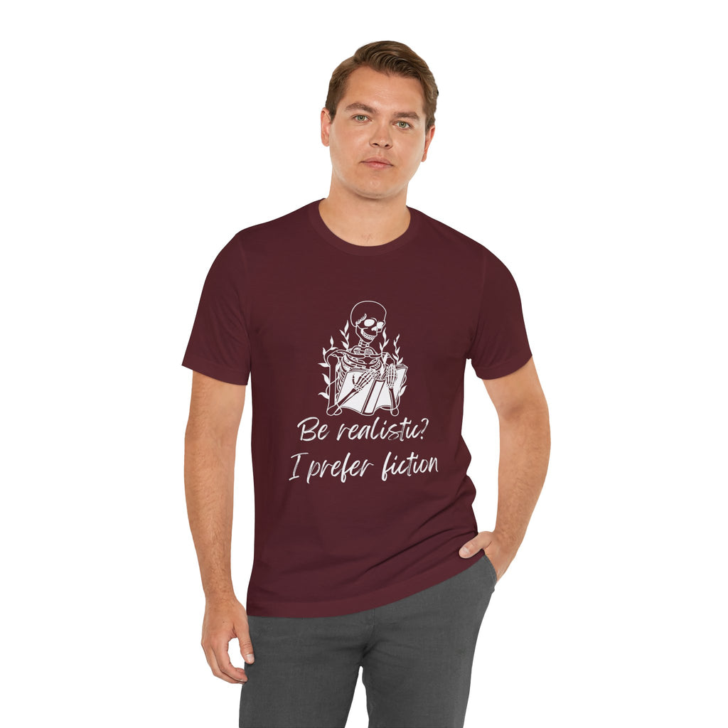 Fiction Lover T‑Shirt — “Be realistic? I prefer fiction” Graphic Tee