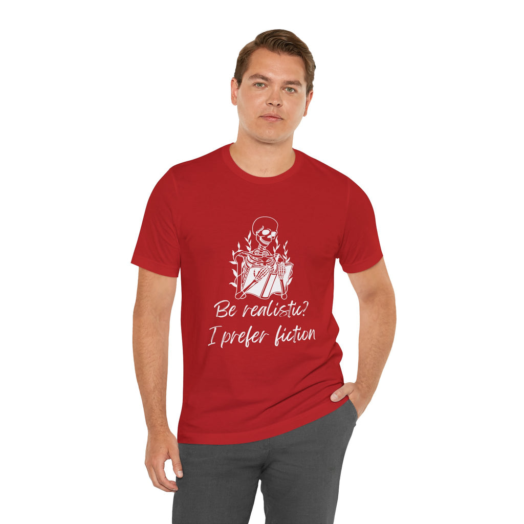 Fiction Lover T‑Shirt — “Be realistic? I prefer fiction” Graphic Tee