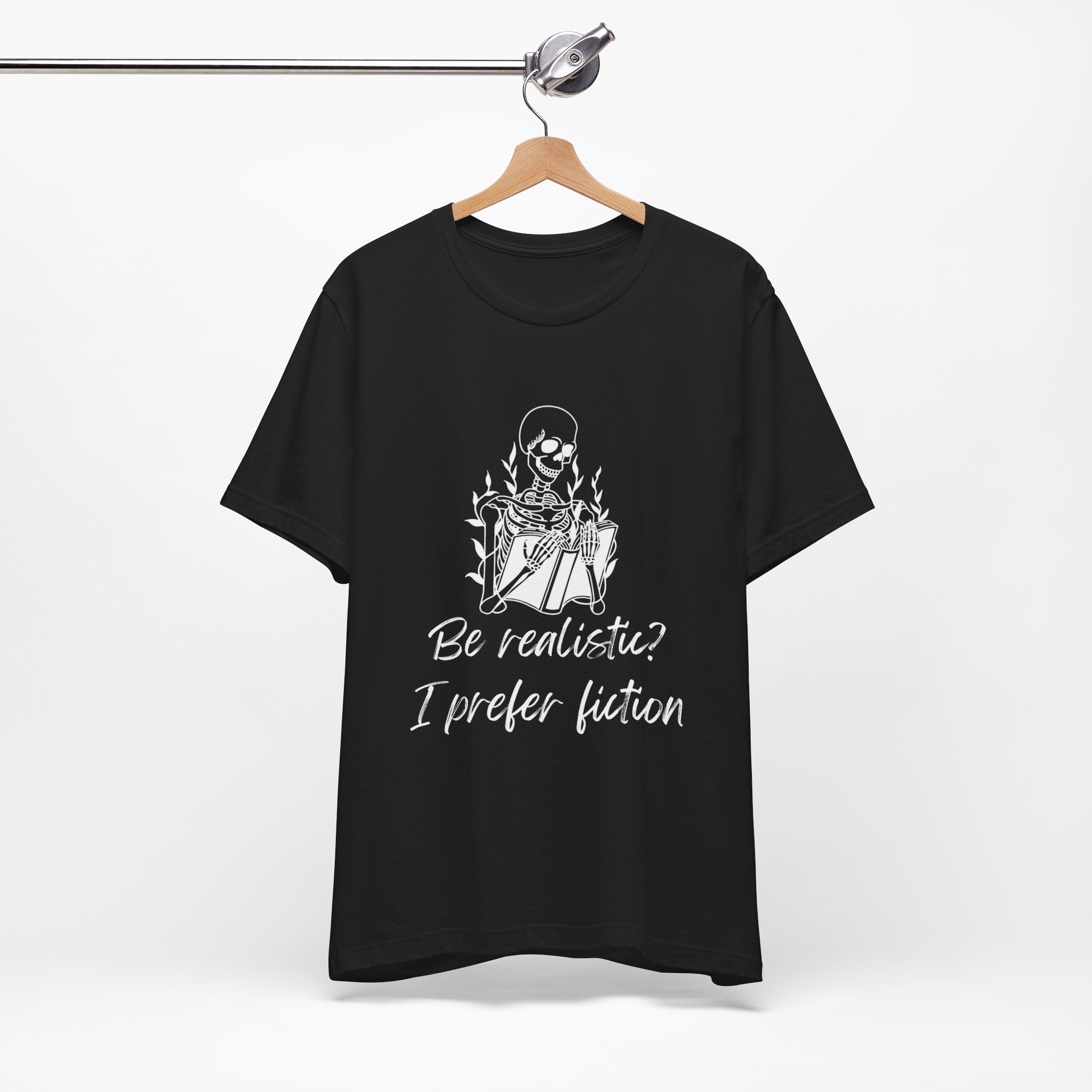 Fiction Lover T‑Shirt — “Be realistic? I prefer fiction” Graphic Tee
