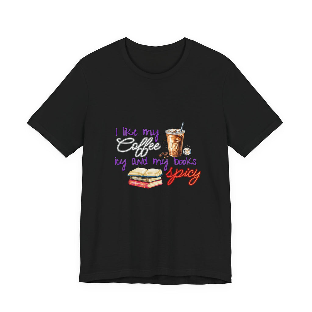 T-Shirt — "I Like My Coffee Icy and My Books Spicy" Graphic Tee (Coffee & Book Lovers)