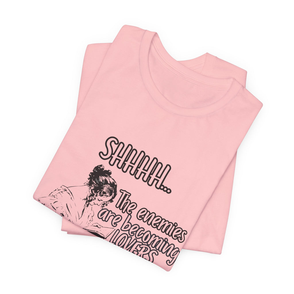 Shhhh... The Enemies Are Becoming Lovers Tee