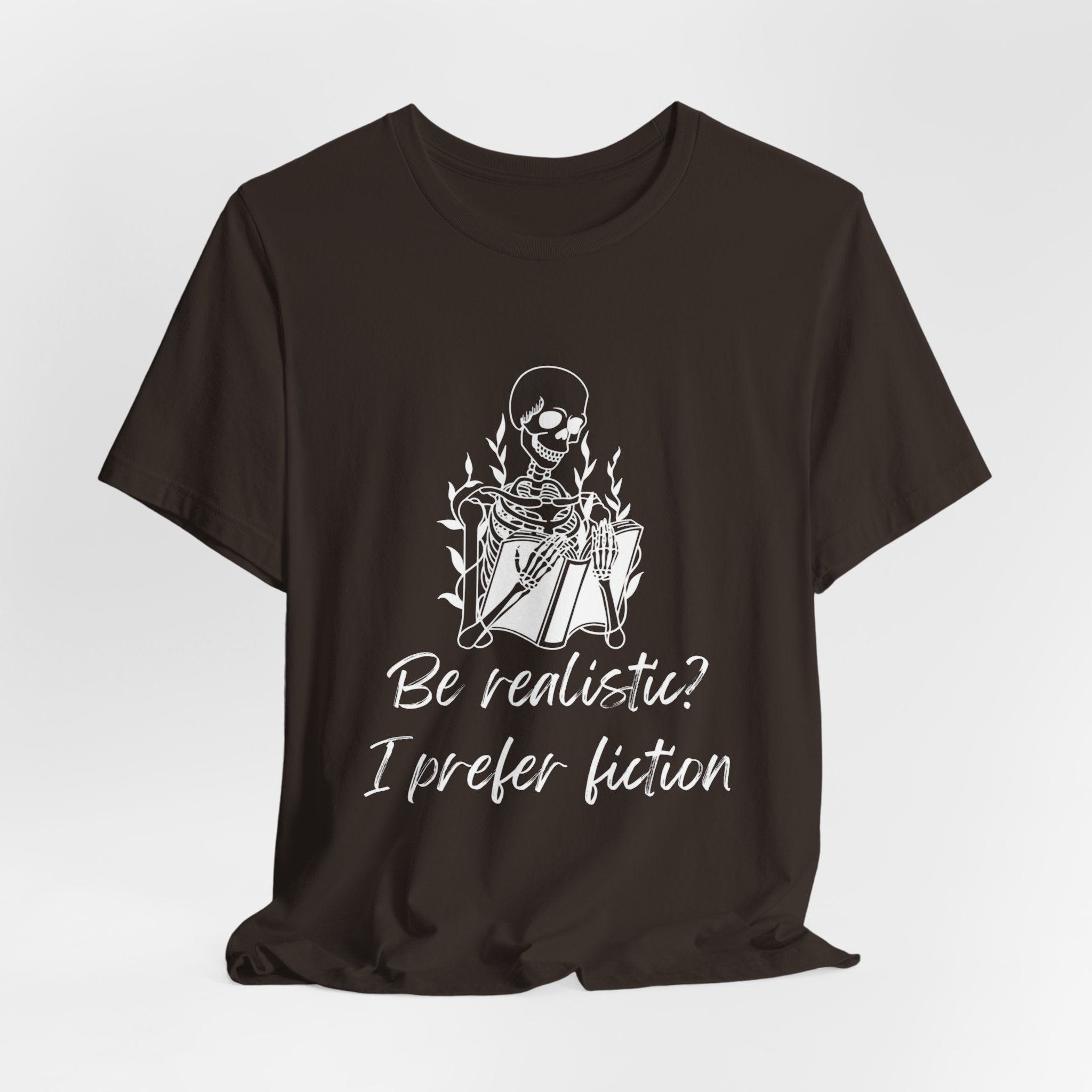 Fiction Lover T‑Shirt — “Be realistic? I prefer fiction” Graphic Tee