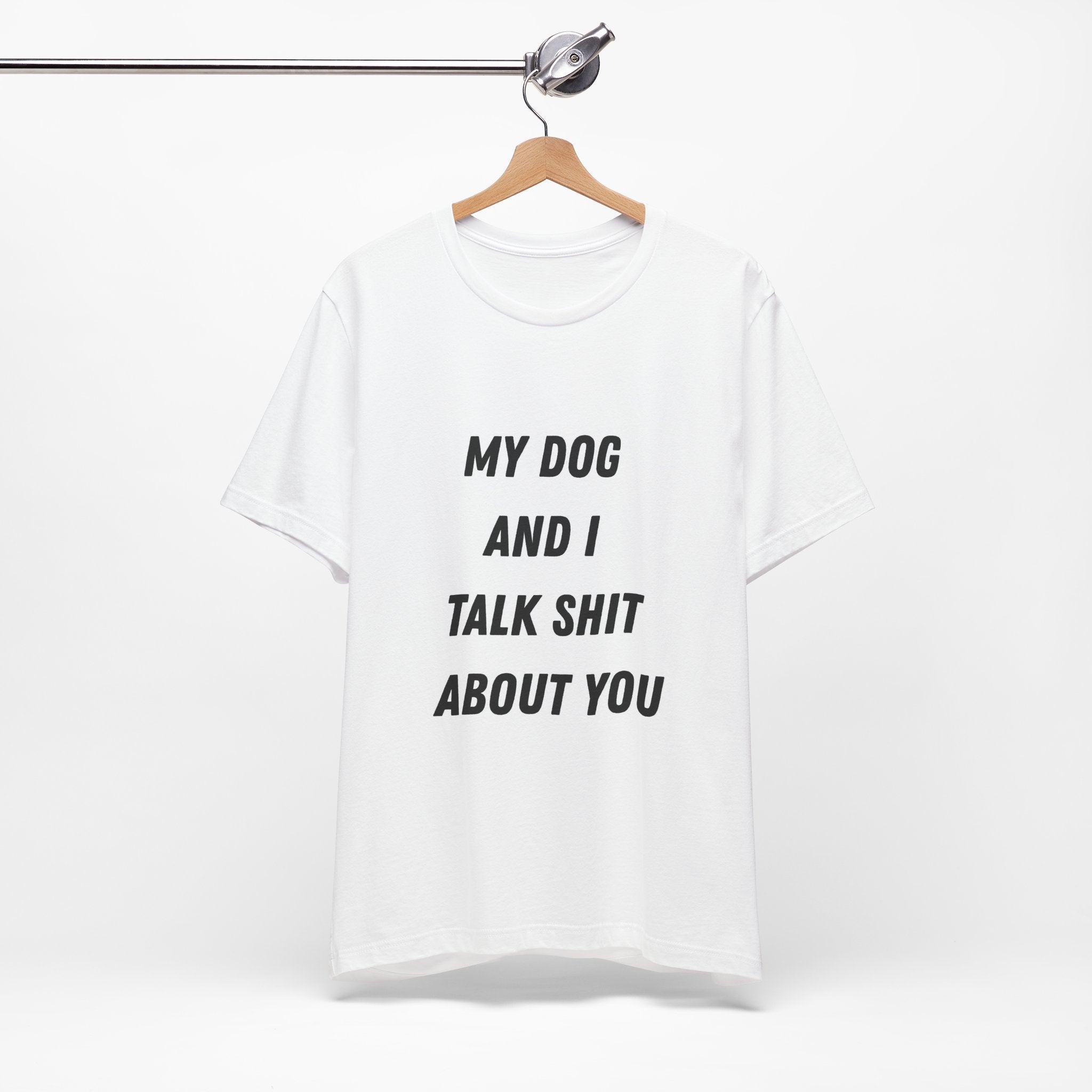 Funny Dog Lover Tee - My Dog And I Talk Shit About You Graphic T-Shirt