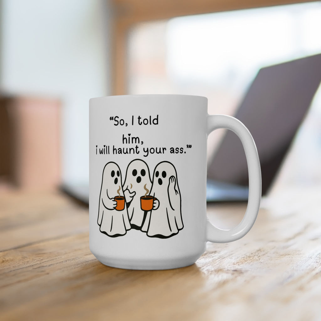 Funny Ghost Mug - 'Scared? I Will Haunt Your Ass' Ceramic Coffee Cup (11oz & 15oz)