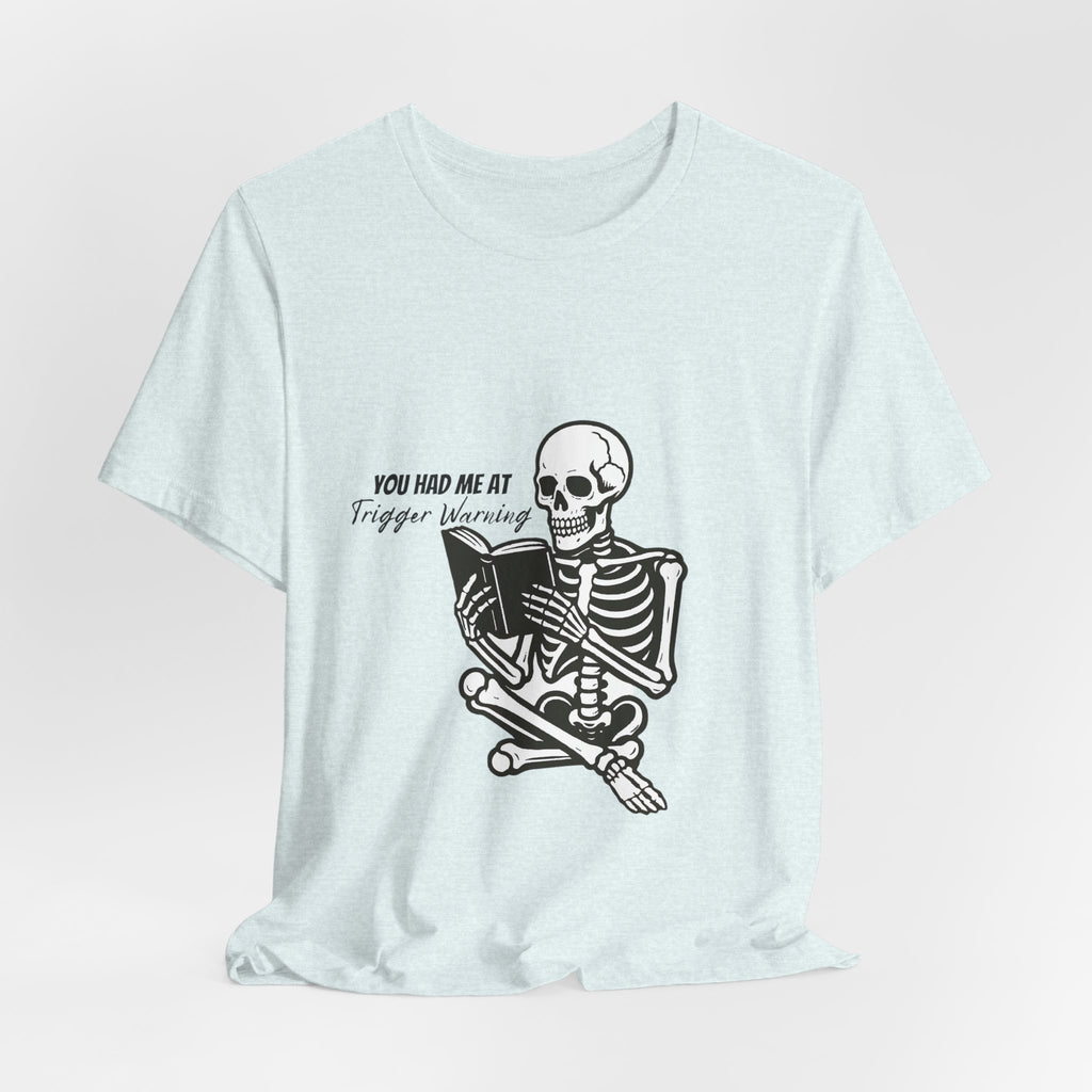 Skeleton Reading Tee - "You Had Me At Trigger Warning" Graphic T-Shirt