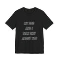 Funny Dog Lover Tee - My Dog And I Talk Shit About You Graphic T-Shirt