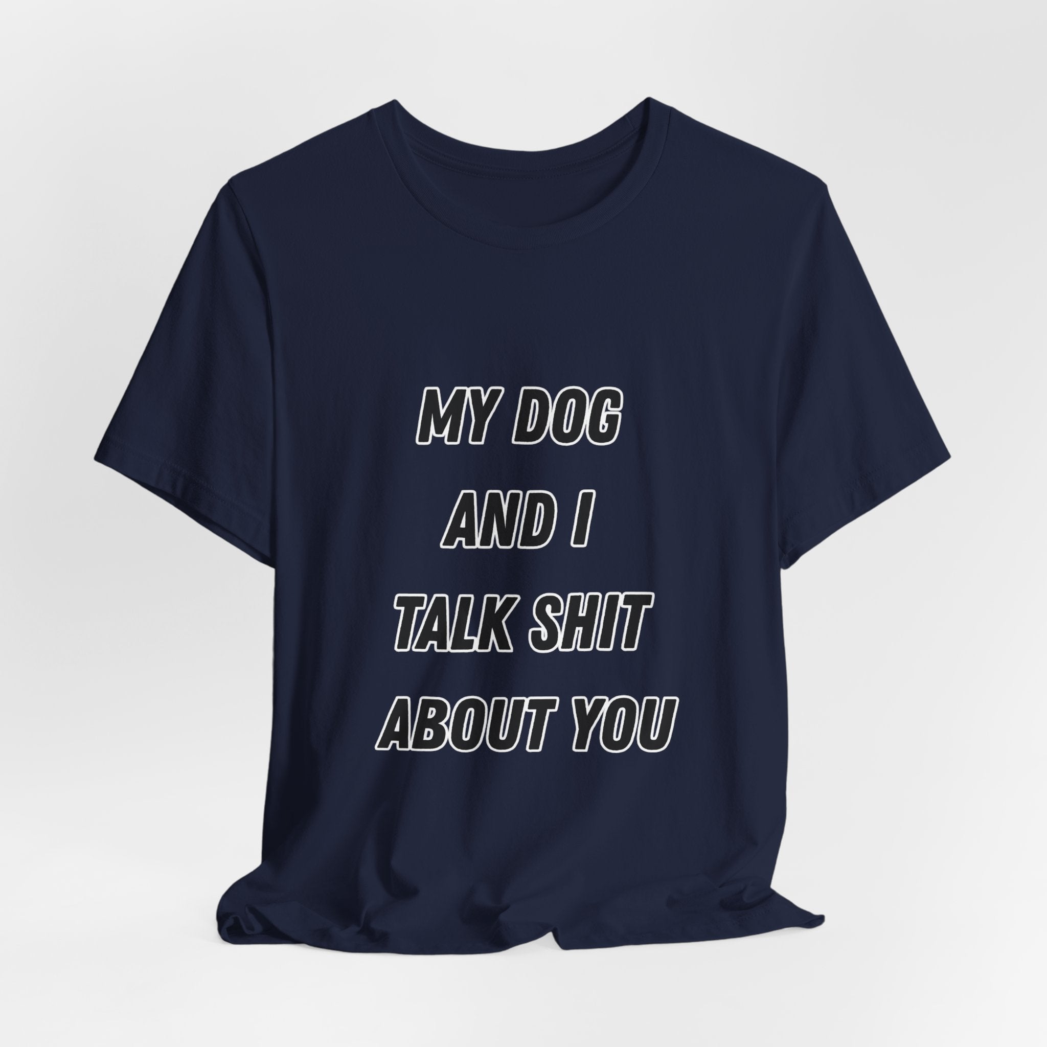 Funny Dog Lover Tee - My Dog And I Talk Shit About You Graphic T-Shirt