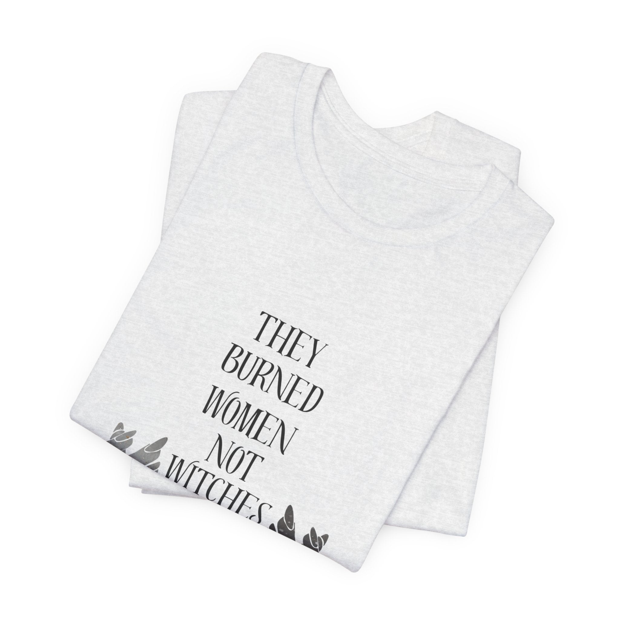 They Burned Women Not Witches Graphic Tee