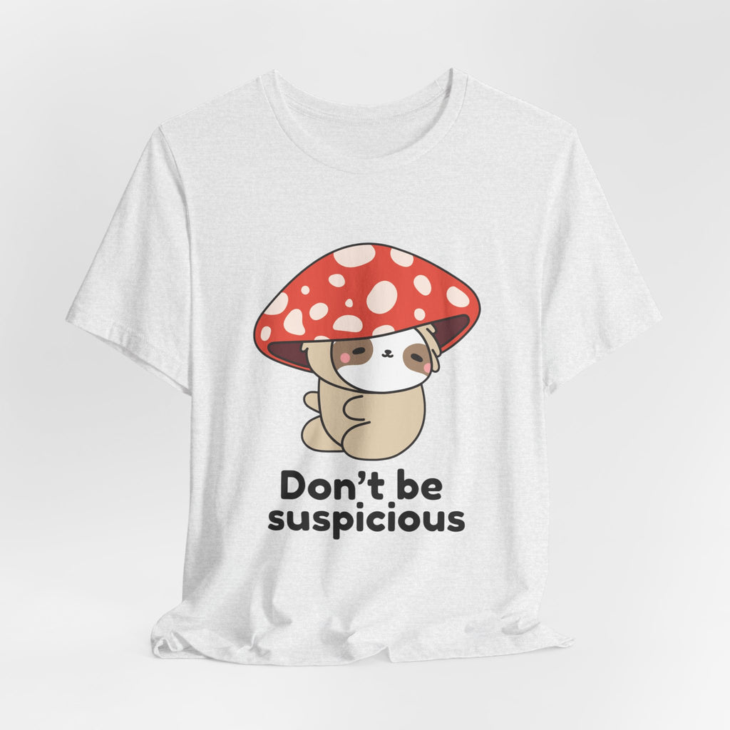Don't Be Suspicious Mushroom Sloth T-Shirt — Cute Funny Graphic Tee