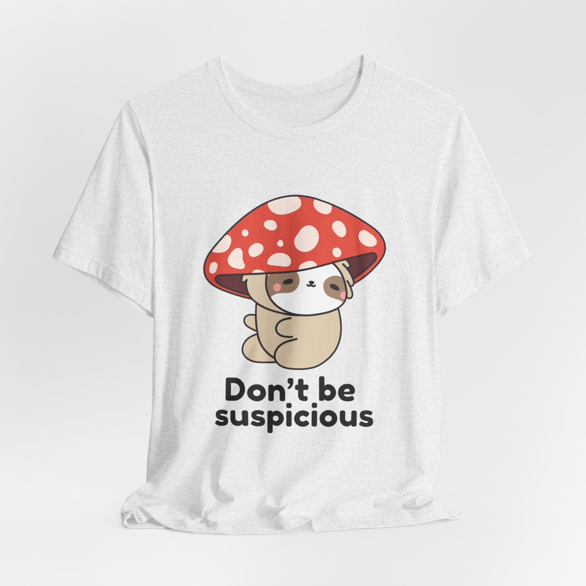 Don't Be Suspicious Mushroom Sloth T-Shirt — Cute Funny Graphic Tee