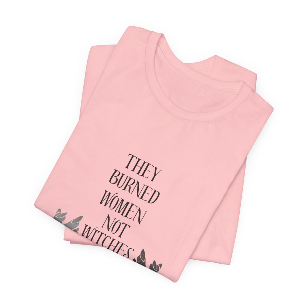 They Burned Women Not Witches Graphic Tee